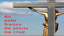 As sete frases de Jesus na cruz