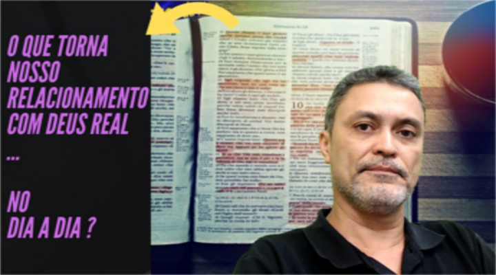 O que torna nosso relacionamento com Deus real no dia a dia?